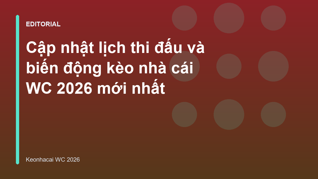 Biến động kèo nhà cái World Cup 2026